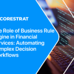 The Role of Business Rule Engines in Financial Services: Automating Complex Decision Workflows